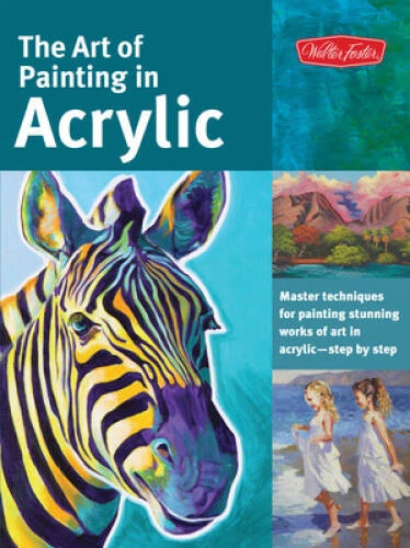 The Art of Painting in Acrylic: Master techniques for painting stunn - VERY GOOD - Image 1 of 1