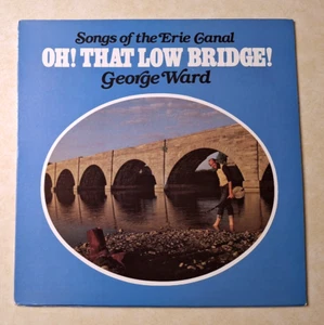Oh! That Low Bridge Songs of the Erie Canal George Ward Vinyl LP NY Vintage 1982 - Picture 1 of 7