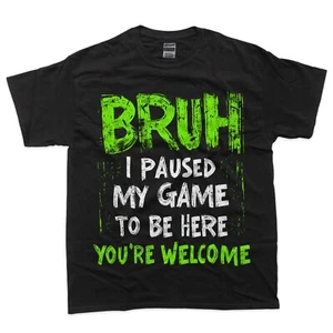 Funny Video Gamer Bruh I Paused My Game Teen Boys Gaming T-Shirt - Picture 1 of 4