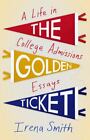 The Golden Ticket: A Life In College Admissions Essays, Smith, Irena, Very Good