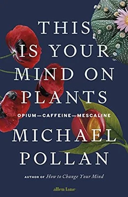 This Is Your Mind On Plants: Opium?..., Pollan, Michael - Image 1 of 2