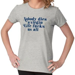 Nobody Dies A Virgin Funny Sarcastic Rude Graphic T Shirts for Women T-Shirts - Picture 1 of 7