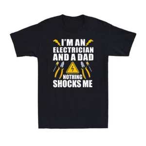 I'm An Electrician And A Dad Nothing Shocks Me Cool Father's Day Men's T-Shirt - Picture 1 of 10
