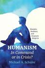 Humanism: In Command or in Crisis? by Michael A. Schuler Paperback Book