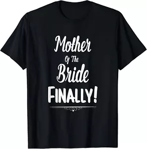 Mother Of The Bride Finally Wedding T-Shirt Funny Marriage Gift Unisex T-Shirt - Picture 1 of 4