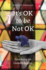It's OK to Be Not OK: Preaching the Lament Psalms by Federico G. Villanueva
