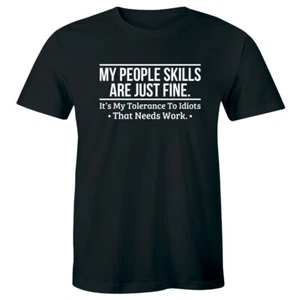 My People Skills Are Just Fine It's My Tolerance To Idiots Funny Men's T-Shirt - Picture 1 of 1
