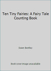 Ten Tiny Fairies: A Fairy Tale Counting Book By Dawn Bentley