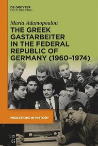 The Greek Gastarbeiter in the Federal Republic of Germany (19601974) by Maria Ad - Picture 1 of 1