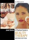 Practical Guide To Beauty Therapy 2Nd Ed: For Nvq Level 2 By Janet Simms
