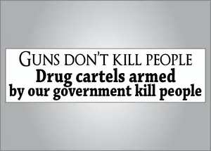 Pro gun nra Political bumper sticker- guns dont kill drug cartels armed by us do - Picture 1 of 1