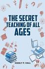 The Secret Teaching Of All Ages by Manly P. Hall Paperback Book