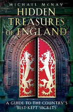 Hidden Treasures of England A Guide to the Countrys Best-kept Se by Michael Mcn…