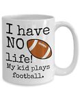 Football Mom Or Dad Mug I Have No Life! My Kid Plays Football High Quality Ceram