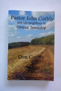 Pastor John Corbly & His Neighbors in Greene Twp by Don Corbly (paperback, 2010) - Picture 1 of 5