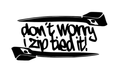 Don't worry i zip tie sticker Funny JDM acura honda race car truck window decal - Image 1 of 3