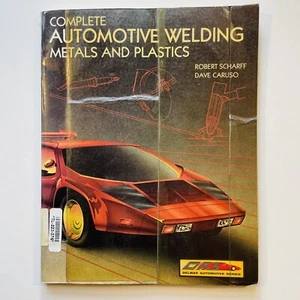 COMPLETE AUTOMOTIVE WELDING: METALS AND PLASTICS By Robert Scharff & Dave Caruso - Foto 1 di 13