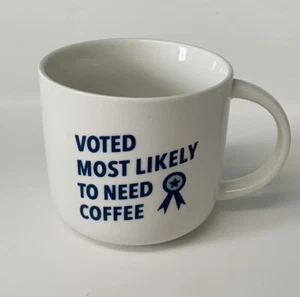 Schwelle "Voted Most Likely To Need Coffee!" Tasse ~ Tee Weiß Neu mit Etikett - Bild 1 von 6