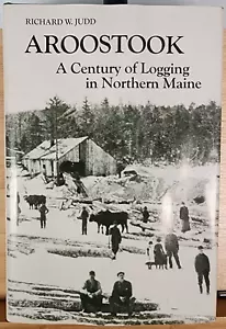 Aroostook A Century of Logging in Northern Maine by Richard W Judd 1988 1st Ed - Picture 1 of 7