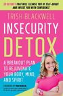 Insecurity Detox  A Breakout Plan To Rejuvenate Your Body Mind And Spirit