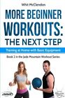 MORE BEGINNER WORKOUTS: THE NEXT STEP: TRAINING AT HOME By Whit Mcclendon *NEW*