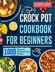 Crock Pot Cookbook for Beginners: 1000 Easy and Mouthwatering Recipes Paperback