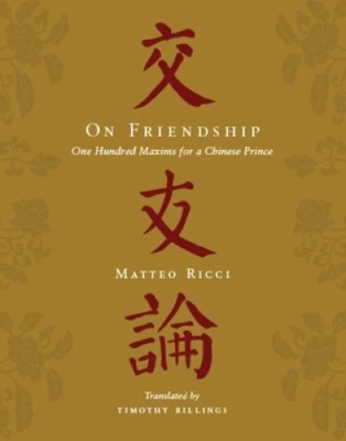 On Friendship: One Hundred Maxims for a Chinese Prince by Matteo Ricci NEUF - Photo 1/2