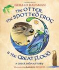 Gerald Hausman The Otter, the Spotted Frog & the Great Flood (Hardback)