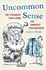 Uncommon Sense: The Strangest Ideas From The Smartest Philosophers. Pes Pb<|