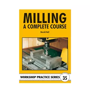 MILLING A COMPLETE COURSE - WORKSHOP PRACTICE SERIES BOOK 35 - Picture 1 of 2