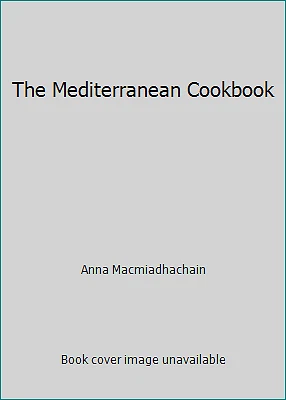 The Mediterranean Cookbook by Anna Macmiadhachain Foto 1 de 1