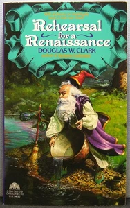 Clark, Douglas W. - Rehearsal for a Renaissance PBO 1st Edition 1992 Very Good+ - Picture 1 of 3