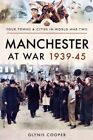 Manchester At War 1939–45