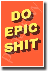 Do Epic Sh*t - NEW Funny Novelty POSTER - Picture 1 of 1