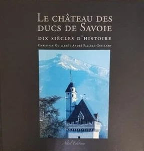CHRISTIAN GUILLERE, ANDRE PALLUEL-GUILLARD Le Chateau Des Ducs De Savoie 2011 HC - Bild 1 von 1