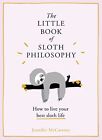 The Little Book Of Sloth Philosophy: How To L... By Mccartney, Jennifer Hardback