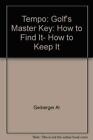 TEMPO: GOLF'S MASTER KEY: HOW TO FIND IT, HOW TO KEEP IT By Larry Dennis & Al