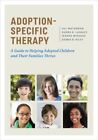 Adoption Specific Therapy A Guide To Helping Adopted Children A 9781433829246