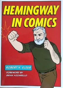 HEMINGWAY IN COMICS ~ ROBERT K. ELDER ~ SOFT COVER ~ NEW - Picture 1 of 1