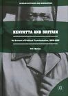 Kenyatta and Britain : An Account of Political Transformation, 1929-1963, Har...