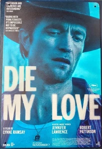 DIE MY LOVE Tin Sign 8x12 Poster Art Acclaimed Film Robert Pattinson PLEASE READ - Picture 1 of 5
