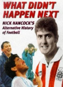 BOOK-What Didn't Happen Next: Nick Hanc*ck's Alternative History of , - Picture 1 of 1