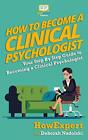 How To Become a Clinical Psychologi..., Nadolski, Debor