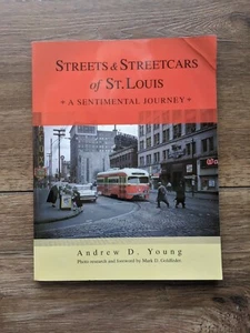 STREETS AND STREETCARS OF ST. LOUIS: A SENTIMENTAL JOURNEY Andrew D. Young MISC5 - Picture 1 of 7