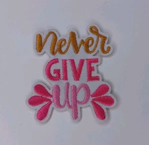 Never Give Up Embroidered Iron On Patch - Picture 1 of 12