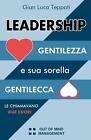Le Chiamavano Due Cuori: Leadership, Gentilezza E Sua Sorella Gentilecca By Gian