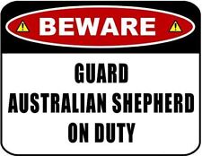 Beware Guard Australian Shepherd on Duty 11.5 inch x 9 inch Laminated Dog Sign