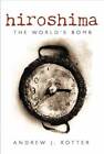 Hiroshima: The World's Bomb - Hardcover By Rotter, Andrew J. - GOOD