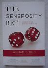The Generosity Bet : Secrets Of Risk, Reward, And Real Joy By William F. High