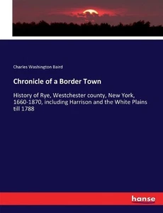 Chronicle of a Border Town: History of Rye, Westchester county, New York, 1660-1 - Picture 1 of 1
